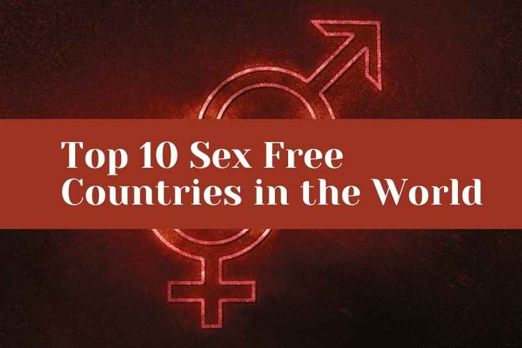 List Of The Top 10 Sex Free Countries In The World Health Perfect Info